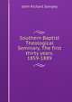 Southern Baptist Theological Seminary. The first thirty years. 1859-1889, John Richard Sampey 