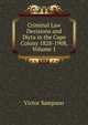 Criminal Law Decisions and Dicta in the Cape Colony 1828-1908, Volume 1, Victor Sampson 