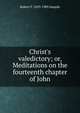 Christ's valedictory; or, Meditations on the fourteenth chapter of John, Robert F. 1829-1905 Sample 