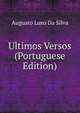 Ultimos Versos (Portuguese Edition), Augusto Luso Da Silva 