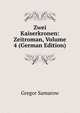 Zwei Kaiserkronen: Zeitroman, Volume 4 (German Edition), Gregor Samarow 