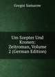 Um Szepter Und Kronen: Zeitroman, Volume 2 (German Edition), Gregor Samarow 