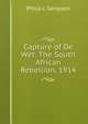 Capture of De Wet: The South African Rebellion, 1914, Philip J. Sampson 