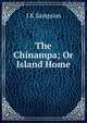 The Chinampa; Or Island Home, J K Sampson 