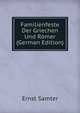 Familienfeste Der Griechen Und Romer (German Edition), Ernst Samter 