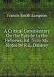 A Critical Commentary On the Epistle to the Hebrews, Ed. from Ms. Notes by R.L. Dabney, Francis Smith Sampson 