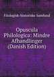 Opuscula Philologica: Mindre Afhandlinger (Danish Edition), Filologisk-historiske Samfund 