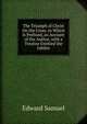 The Triumph of Christ On the Cross. to Which Is Prefixed, an Account of the Author. with a Treatise Entitled the Jubilee, Edward Samuel 