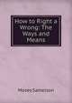 How to Right a Wrong: The Ways and Means, Moses Samelson 
