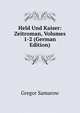 Held Und Kaiser: Zeitroman, Volumes 1-2 (German Edition), Gregor Samarow 