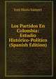Los Partidos En Colombia: Estudio Historico-Politico (Spanish Edition), Jose Maria Samper 