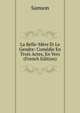 La Belle-Mere Et Le Gendre: Comedie En Trois Actes, En Vers (French Edition), Samson 