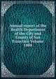 Annual report of the Health Department of the City and County of San Francisco Volume 1888, 