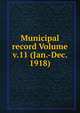 Municipal record Volume v.11 (Jan.-Dec. 1918), 