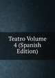 Teatro Volume 4 (Spanish Edition), 