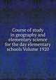 Course of study in geography and elementary science for the day elementary schools Volume 1920, 
