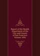 Report of the Health Department of the City and County of San Francisco Volume 1896, 
