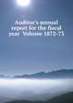 Auditor's annual report for the fiscal year Volume 1872-73, 
