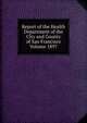 Report of the Health Department of the City and County of San Francisco Volume 1897, 