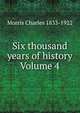 Six thousand years of history Volume 4, Morris Charles 