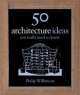 50 Architecture Ideas You Really Need to Know, Philip Wilkinson 