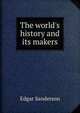 The world's history and its makers, Edgar Sanderson 
