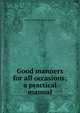 Good manners for all occasions; a practical manual, Margaret Elizabeth Munson Sangster 