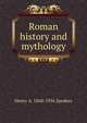 Roman history and mythology, Henry A. 1868-1956 Sanders 