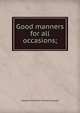 Good manners for all occasions;, Margaret Elizabeth Munson Sangster 