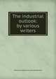 The industrial outlook: by various writers, Henry Sanderson Furniss Sanderson 
