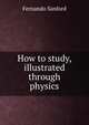 How to study, illustrated through physics, Fernando Sanford 