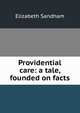 Providential care: a tale, founded on facts, Elizabeth Sandham 