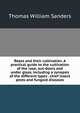 Roses and their cultivation. A practical guide to the cultivation of the rose, out-doors and under glass, including a synopsis of the different types . chief insect pests and fungoid diseases, Thomas William Sanders 