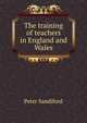 The training of teachers in England and Wales, Peter Sandiford 