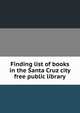Finding list of books in the Santa Cruz city free public library, 