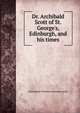 Dr. Archibald Scott of St. George's, Edinburgh, and his times, Christopher Nicholson Johnston Sands 