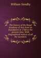 The history of the Royal Academy of Arts from its foundation in 1768 to the present time. With biographical notices of all the members, William Sandby 