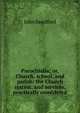Parochialia; or, Church, school, and parish: the Church system, and services, practically considered, John Sandford 