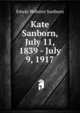 Kate Sanborn, July 11, 1839 - July 9, 1917., Edwin Webster Sanborn 