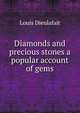 Diamonds and precious stones a popular account of gems, Louis Dieulafait 
