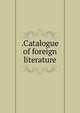 .Catalogue of foreign literature, 