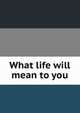What life will mean to you, 