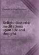 Religio doctoris; meditations upon life and thought, Frederic William Sanders 