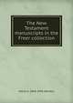 The New Testament manuscripts in the Freer collection, Henry A. 1868-1956 Sanders 