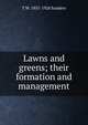 Lawns and greens; their formation and management, T W. 1855-1926 Sanders 