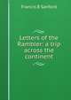 Letters of the Rambler: a trip across the continent, Francis B Sanford 