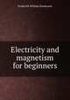 Electricity and magnetism for beginners, Frederick William Sanderson 