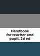 Handbook for teacher and pupil. 2d ed, 