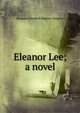 Eleanor Lee; a novel, Margaret Elizabeth Munson Sangster 