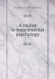 A course in experimental psychology, Edmund Clark Sanford 